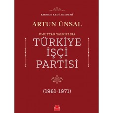 Umuttan Yalnızlığa Türkiye İşçi Partisi 1961 - 1971