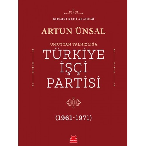 Umuttan Yalnızlığa Türkiye İşçi Partisi 1961 - 1971