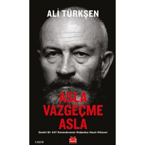 Asla Vazgeçme Asla - Emekli Bir SAT Komandosunun Olağandışı Hayat Hikayesi