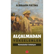 Alçalmadan Yükselenler - Komutanlar Anlatıyor