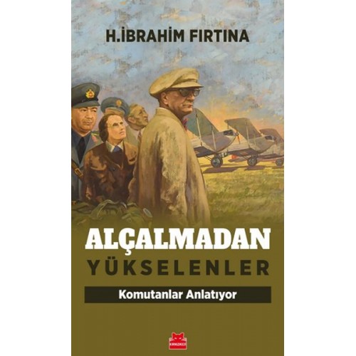 Alçalmadan Yükselenler - Komutanlar Anlatıyor