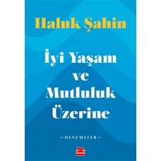 İyi Yaşam ve Mutluluk Üzerine - Denemeler