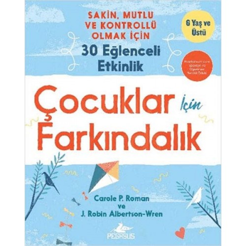 Çocuklar İçin Farkındalık: Sakin Mutlu Ve Kontrollü Olmak İçin 30 Eğlenceli Etkinlik