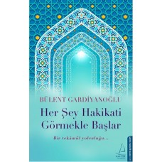 Her Şey Hakikati Görmekle Başlar