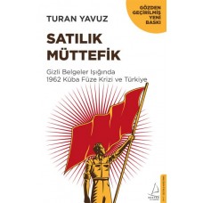 Satılık Müttefik - Gizli Belgeler Işığında 1962 Küba Füze Krizi ve Türkiye