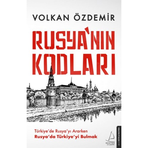 Rusya’nın Kodları - Türkiye’de Rusya’yı Ararken Rusya’da Türkiye’yi Bulmak