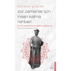 Zor Zamanlar İçin İnsan Kalma Rehberi - Bir Cizvit Keşişinden Dünyevi Bilgeliğe ve Sağduyuya Dair