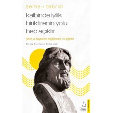 Kalbinde İyilik Biriktirenin Yolu Hep Açıktır - Şems ve Hayatınızı Değiştirecek 10 Öğretisi