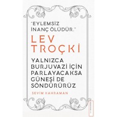 Yalnızca Burjuvazi için Parlayacaksa Güneşi de Söndürürüz / Lev Troçki