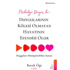 Psikoloji Diyor ki: Duygularının Kölesi Olmayan Hayatının Efendisi Olur