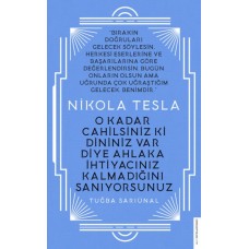 Nikola Tesla - O Kadar Cahilsiniz ki Dininiz Var Diye Ahlaka İhtiyacınız Kalmadığını Sanıyorsunuz