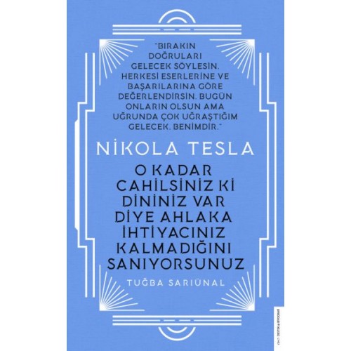 Nikola Tesla - O Kadar Cahilsiniz ki Dininiz Var Diye Ahlaka İhtiyacınız Kalmadığını Sanıyorsunuz