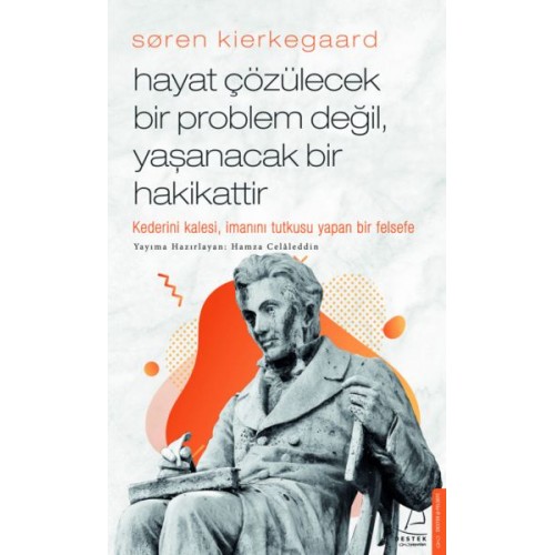 Søren Kierkegaard - Hayat Çözülecek Bir Problem Değil, Yaşanacak Bir Hakikattir