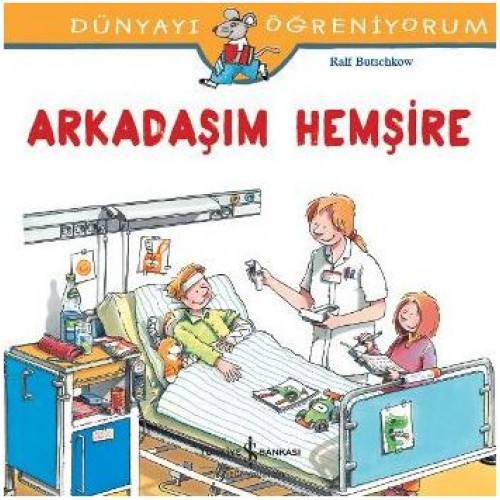 Dünyayı Öğreniyorum - Arkadaşım Hemşire