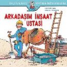 Dünyayı Öğreniyorum - Arkadaşım İnşaat Ustası