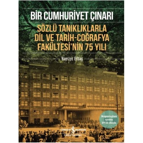 Bir Cumhuriyet Çınarı Sözlü Tanıklıklarla Dil ve Tarih-Coğrafya Fakültesi’nin 75 Yılı