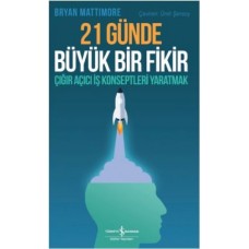 21 Günde Büyük Bir Fikir - Çığır Açıcı İş Konseptleri Yaratmak