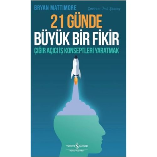 21 Günde Büyük Bir Fikir - Çığır Açıcı İş Konseptleri Yaratmak