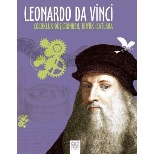 Leonardo Da Vinci - Çocukluk Düşlerinden Büyük İcatlara