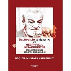 Üslüpbilim (Stilistlik) ve Necip Fazıl Kısakürek'in Şiirleri Üzerinde Stilistlik Bir İnceleme