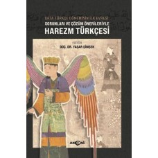 Orta Türkçe Döneminin İlk Evresi Sorunları ve Çözüm Örnekleriyle Harezm Türkçesi