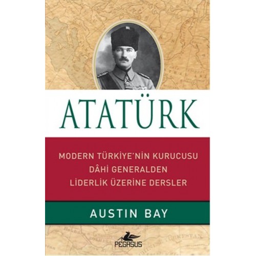 Atatürk (Ciltli)  Modern Türkiye'nin Kurucusu Dahi Generalden Liderlik Üzerine Dersler