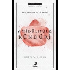 Amîdülmülk Kündürî - Selçukluların Öncü Veziri