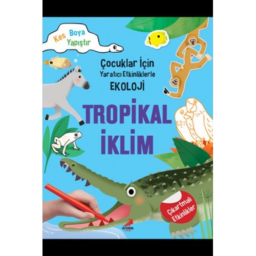 Tropikal İklim - Çocuklar İçin Yaratıcı Etkinliklerle Ekoloji - Kes-Boya-Yapıştır