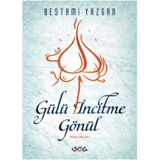 Gülü İncitme Gönül