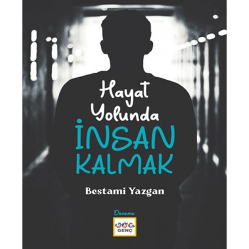 Hayat Yolunda İnsan Kalmak