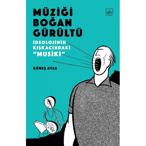 Müziği Boğan Gürültü - İdeolojinin Kıskacında "Musiki"