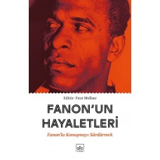 Fanon’un Hayaletleri - Fanon’la Konuşmayı Sürdürmek