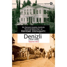 Bir Osmanlı Anadolu Kentinde Tanzimat Reformları ve Kentsel Dönüşüm - Denizli (1839-1908)