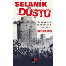 Selanik Düştü  Selanik'in Kaybediliş Öyküsü