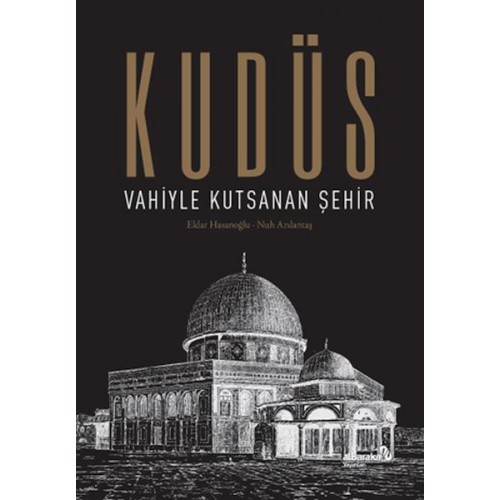 Kudüs: Vahiyle Kutsanan Şehir (Ciltli)