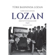 Türk Basınında Lozan: Suphi Nuri İleri'nin Lozan Mektup ve Makaleleri