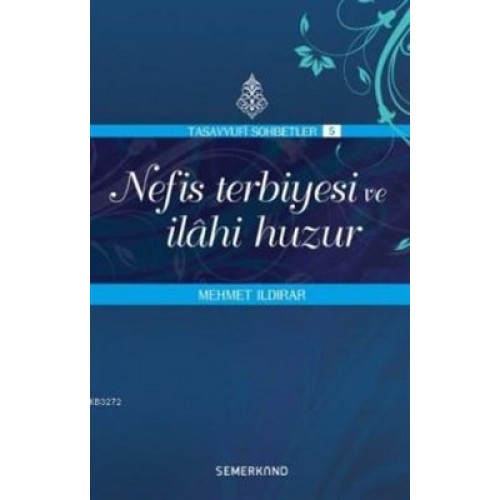 Nefis Terbiyesi ve İlahi Huzur : Tasavvuf Sohbetleri 5