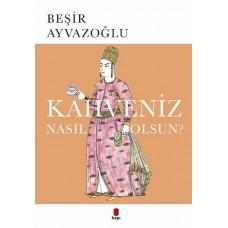 Kahveniz Nasıl Olsun?  Türk Kahvesinin Kültür Tarifi