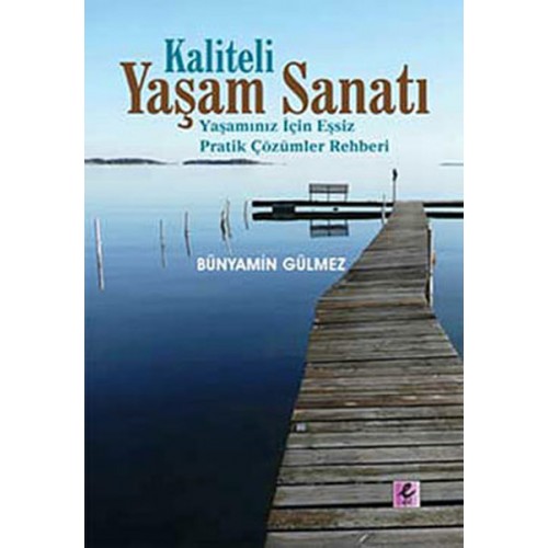 Kaliteli Yaşam Sanatı  Yaşamınız İçin Eşsiz Pratik Çözümler Rehberi