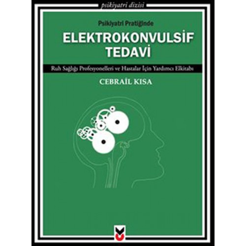 Psikiyatri Pratiğinde Elektrokonvulsif Tedavi  Ruh Sağlığı Profesyonelleri ve Hastalar İçin Yard