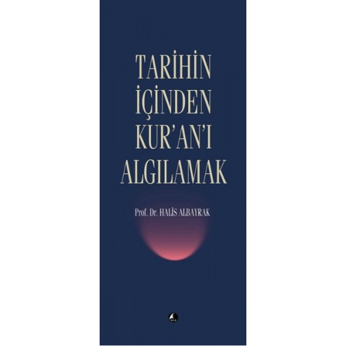 Tarihin İçinden Kur'an'ı Algılamak