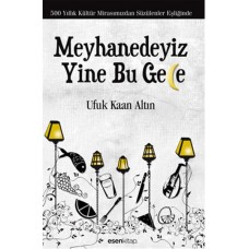 Meyhanedeyiz Yine Bu Gece  500 Yıllık Kültür Mirasımızından Süzülenler Eşliğinde