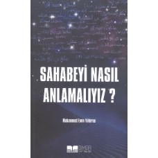 Sahabeyi Nasıl Anlamalıyız?