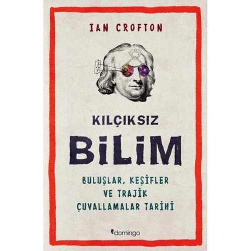 Kılçıksız Bilim  Buluşlar, Keşifler ve Trajik Çuvallamalar Tarihi