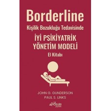 Borderline Kişilik Bozukluğu Tedavisinde İyi Psikiyatrik Yönetim Modeli El Kitabı