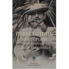 Pierre Loti'nin Mektupları ve Son Kitabı: Türkler ve Ermeniler