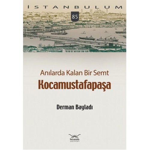 Anılarda Kalan Bir Semt Kocamustafapaşa / İstanbulum 84