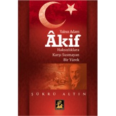 Yalnız Adam Akif  Haksızlıklara Karşı Susmayan Bir Yürek