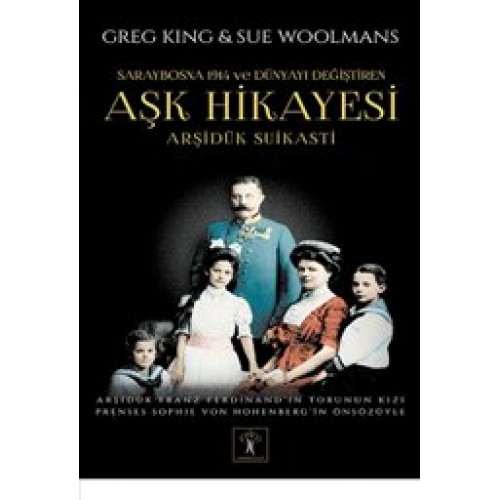 Arşidük Suikasti  Saraybosna 1914 ve Dünyayı Değiştiren Aşk Hikayesi