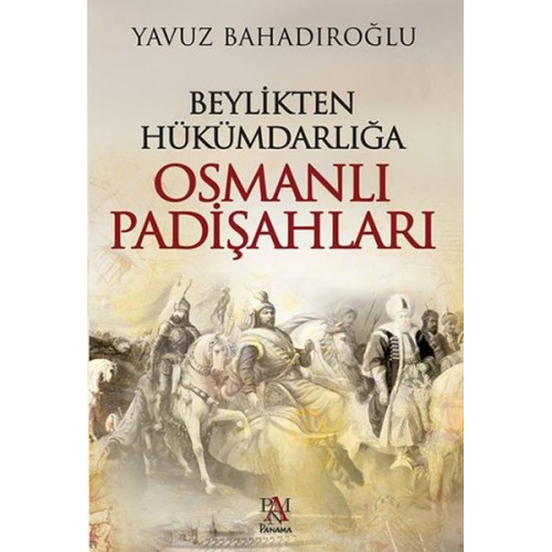 Beylikten Hükümdarlığa Osmanlı Padişahları